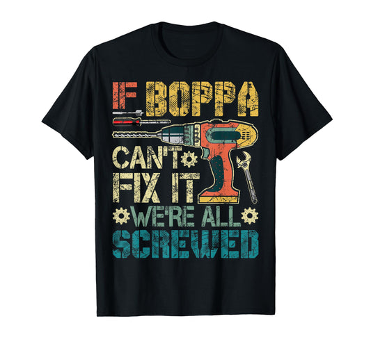 If Boppa Can't Fix it We're All Screwed Funny Fathers Gift T-Shirt