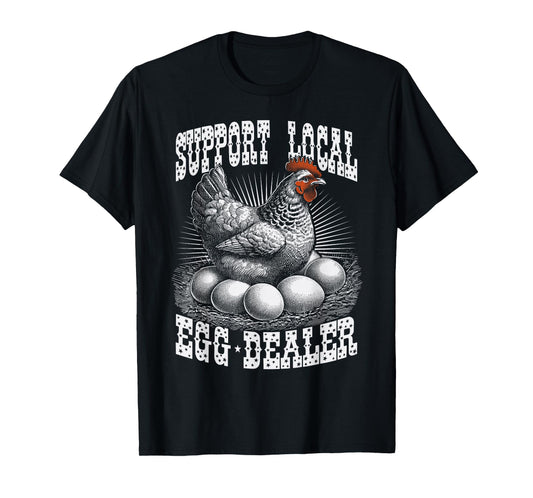 Funny Support Local Egg Dealer Farmers Chickens T-Shirt