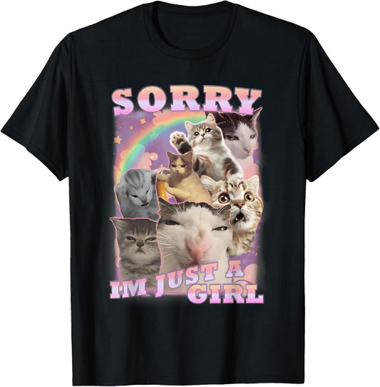 Sorry Im Just A Girl Funny Cat Kitten Unhinged Cat Meme T-Shirt