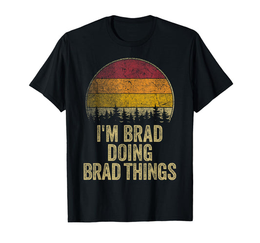 I'M BRAD DOING BRAD THINGS Funny Retro Humor Name Gag Gift T-Shirt