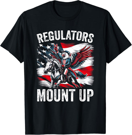 Regulators Mount Up Funny Independence Day 4th of July Eagle T-Shirt