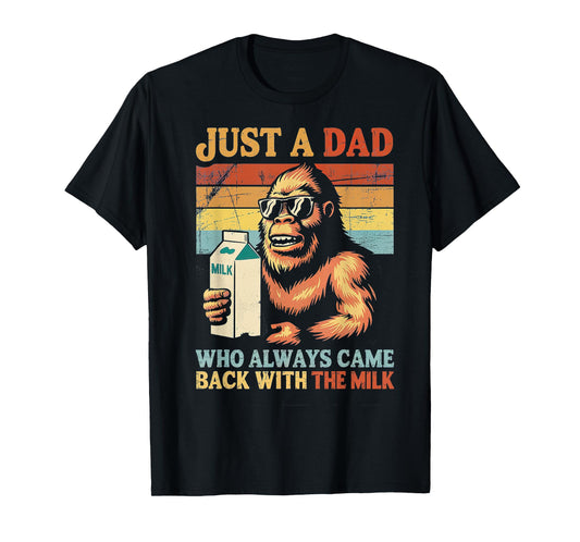 Bigfoot Papa Just A Dad Who Always Came Back with The Milk T-Shirt