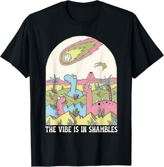 The Vibes Is In Shambles Dinosaur Funny T-Shirt