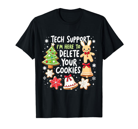 Christmas Tech Support I'm Here To Delete Your Cookies Xmas T-Shirt