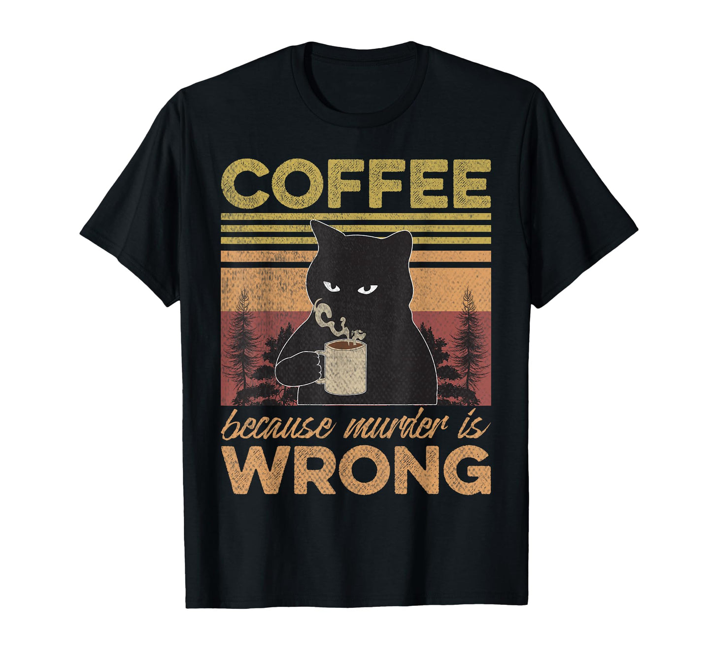 Cat Holding Coffee Because Murder is Wrong Coffee Lovers T-Shirt