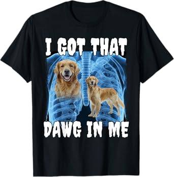 I Got That Dawg In Me Golden Retriever T-Shirt