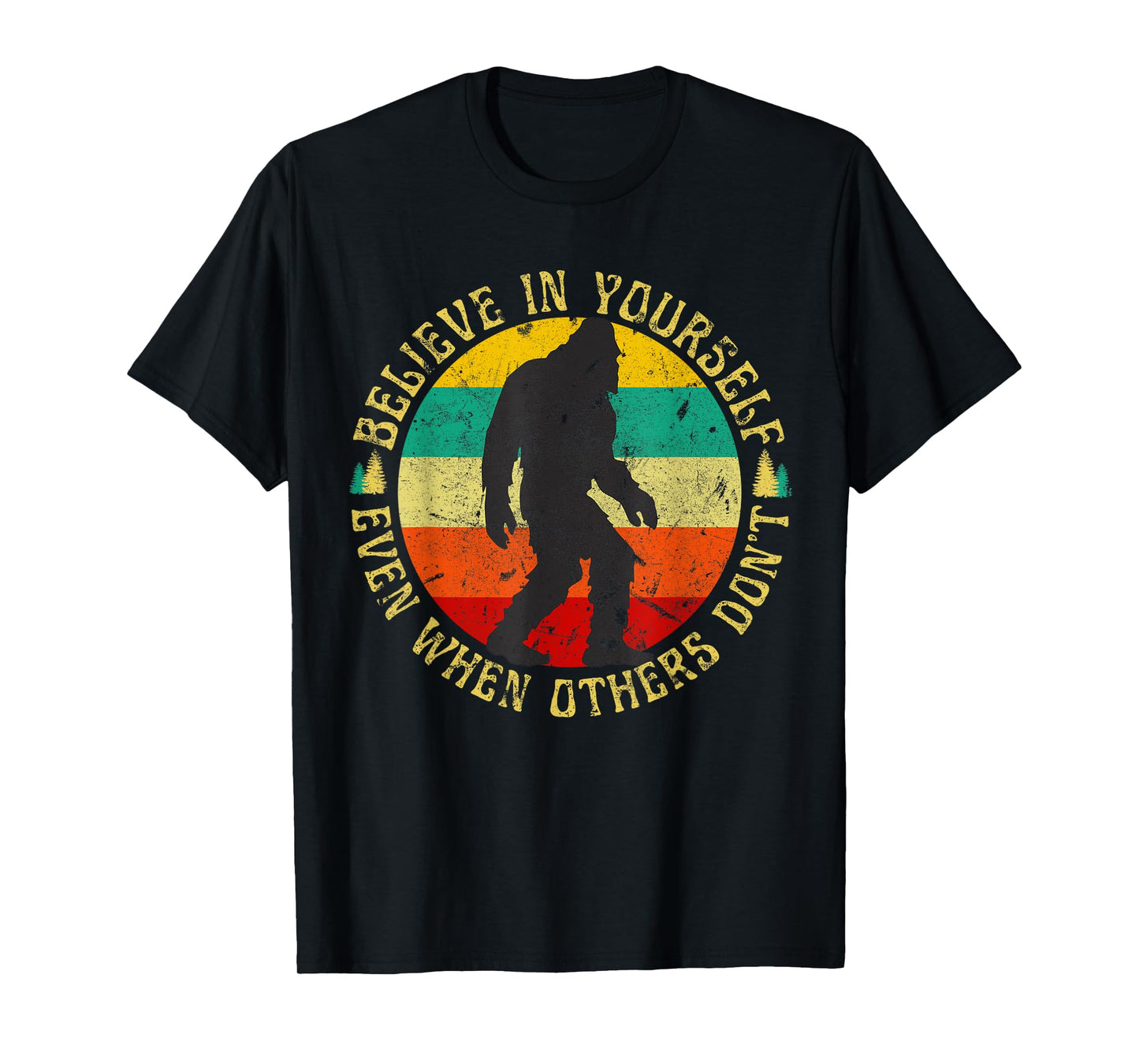 Believe In Yourself Sasquatch Funny Motivational Bigfoot T-Shirt