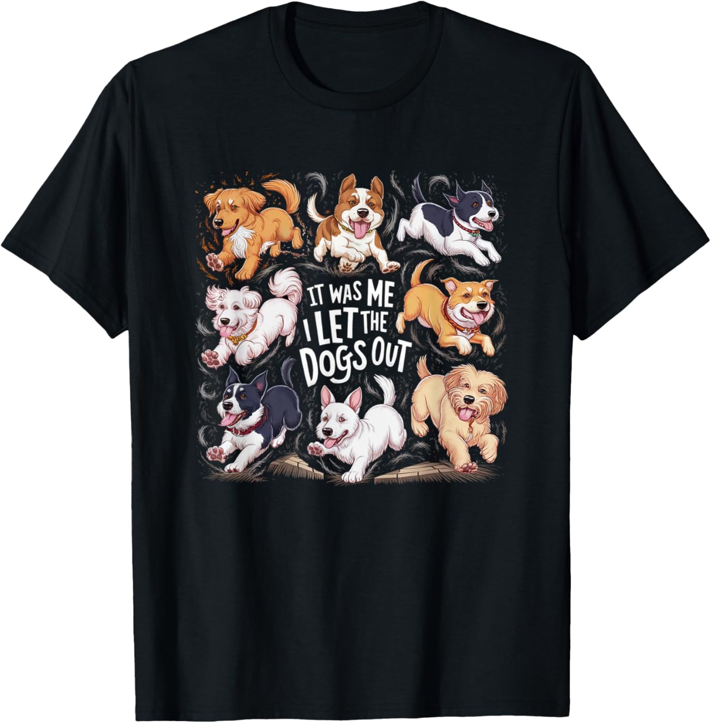 Funny Dog Lover Present It was Me I let the Dogs Out Joke T-Shirt