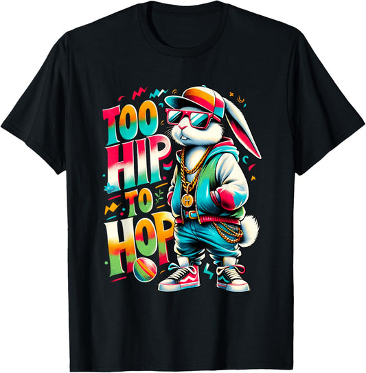 Too Hip To Hop Easter Bunny Hip Hop Bunny Egg Hunt Kids T-Shirt