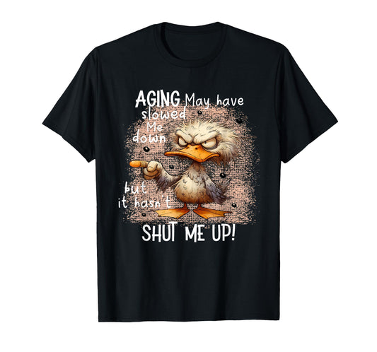 Aging May Have Slowed Me Down, Funny Angry Duck T-Shirt