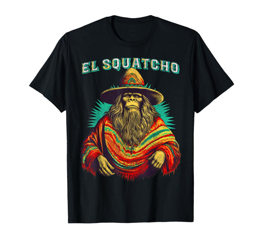 El Squatcho Poncho – Western Bigfoot Funny Sasquatch T-Shirt