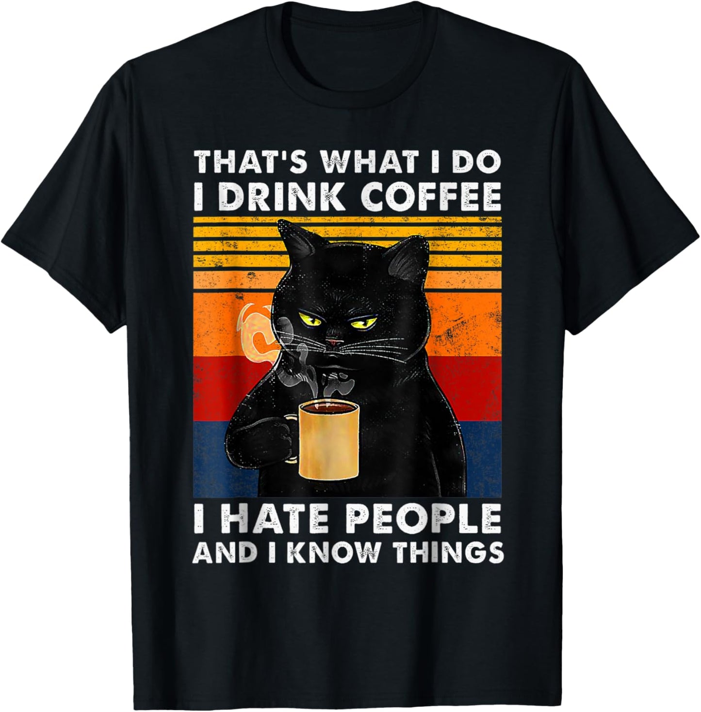 That's What I Do I Drink Coffee I Hate People And I Know Cat T-Shirt