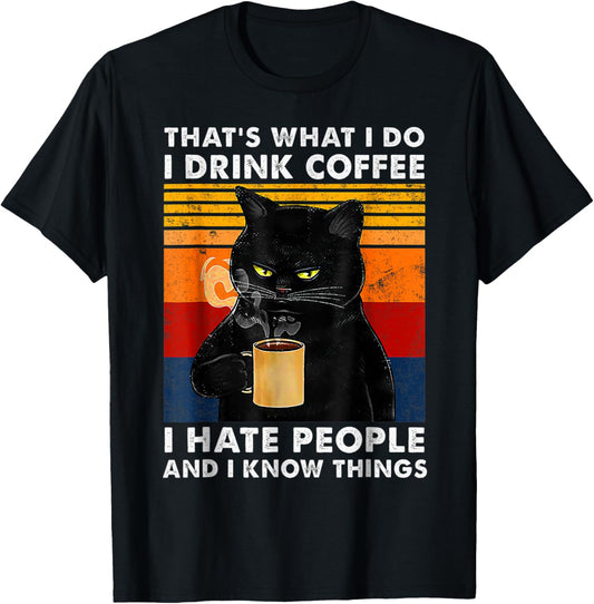 That's What I Do I Drink Coffee I Hate People And I Know Cat T-Shirt