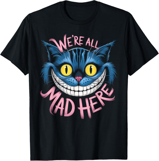 Cheshire Cat We're All Mad Here Wonderland Fans T-Shirt