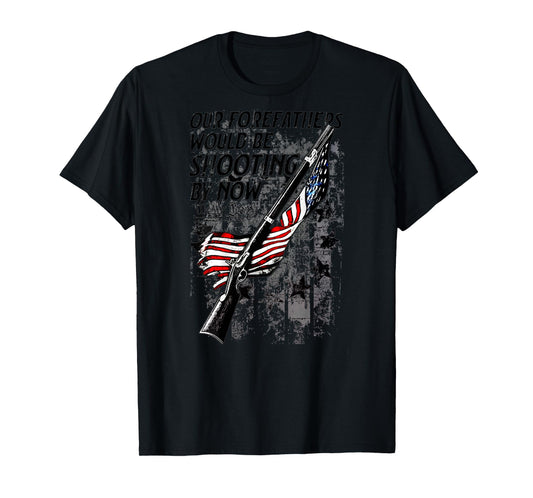 Our Forefathers Would Be Shooting by Now US Flag (on Back) T-Shirt