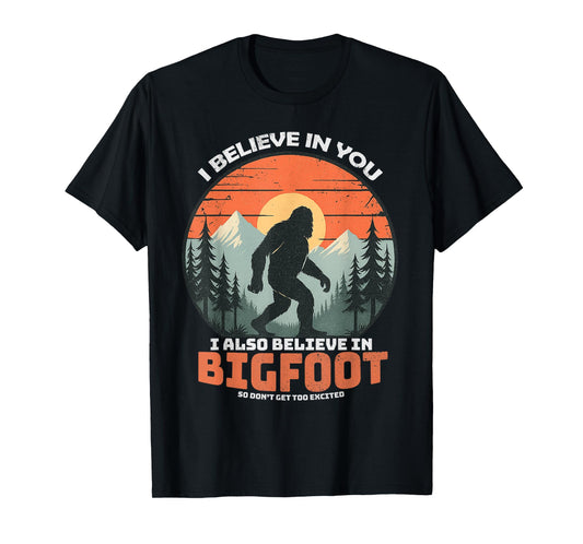 I Believe in You Also Bigfoot Funny Sasquatch Men Women Kids T-Shirt