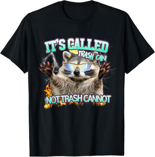 It's Called Trash Can Not Trash Cannot Funny Racoon Meme T-Shirt
