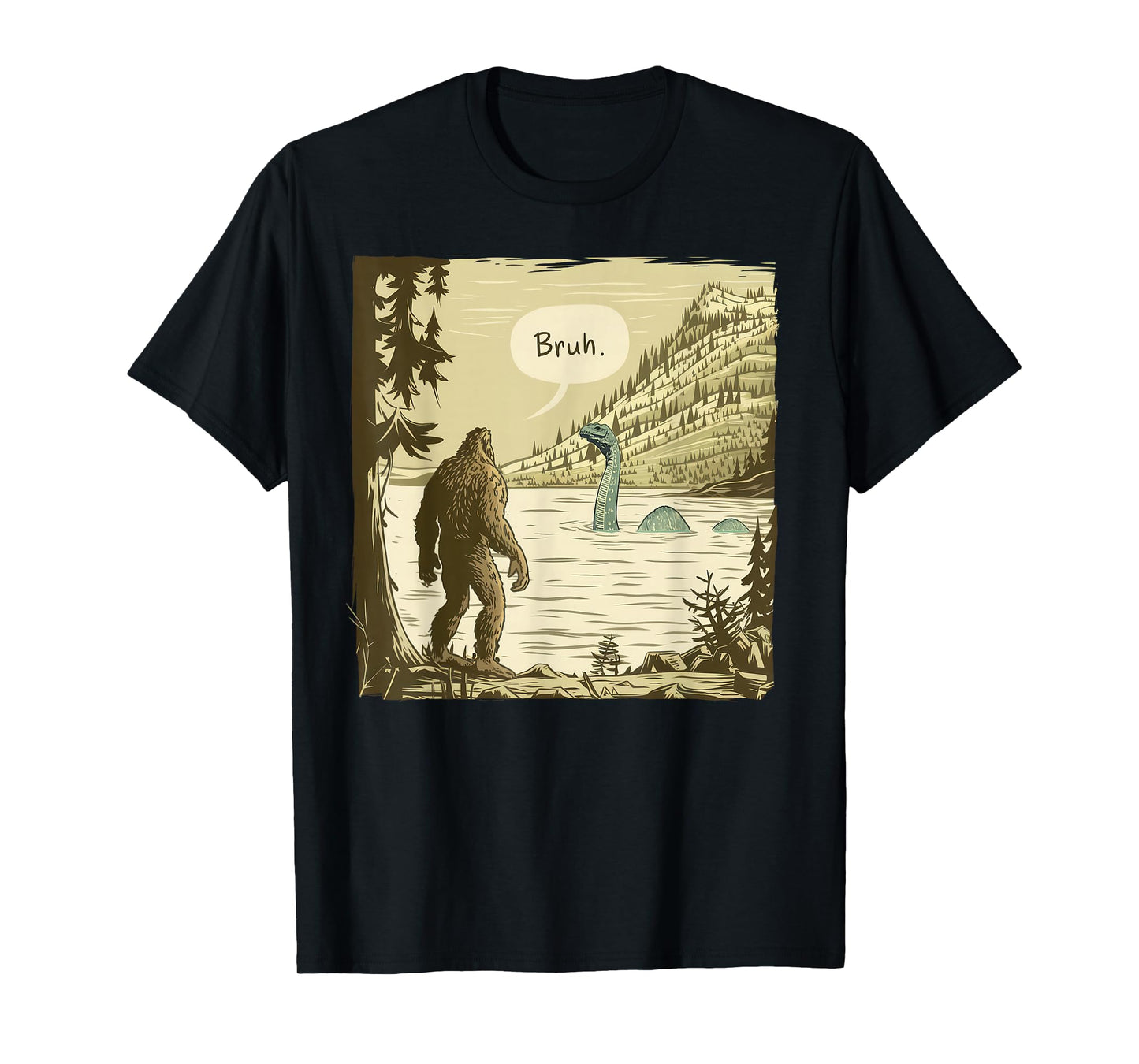 Bigfoot Sasquatch Loch Ness Monster Bruh T-Shirt