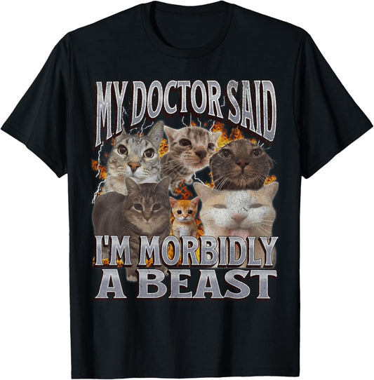 My Doctor Said I'm Morbidly A Beast Funny Cat Meme Bootleg T-Shirt