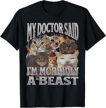 My Doctor Said I'm Morbidly A Beast Funny Cat Meme Bootleg T-Shirt for Men Women