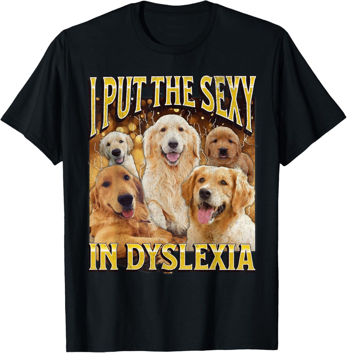 I Put the Sexy in Dyslexia Funny Dog Meme Bootleg Men Women T-shirt
