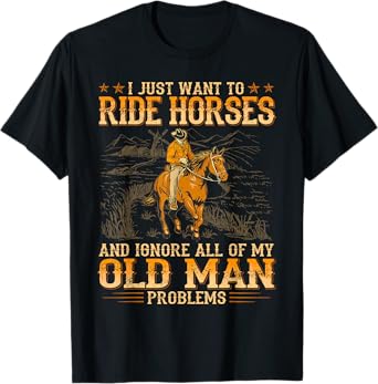 I Just Want To Ride Horses And Ignore All Of My Old Man T-Shirt