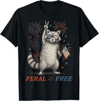 Feral & Free Funny 4th July Patriotic Racoon Feral And Free T-Shirt