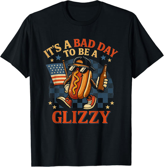 It's A Bad Day To Be A Glizzy Funny 4th Of July Hot Dog T-Shirt