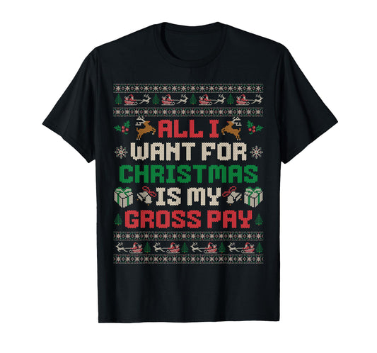 All I Want For Christmas Is My Gross Pay Joke T-Shirt