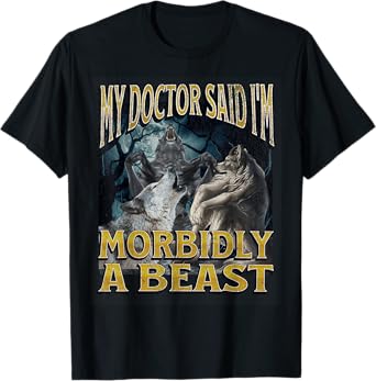 Morbidly A Beast Funny Cringe Alpha Werewolf Wolf Meme T-Shirt