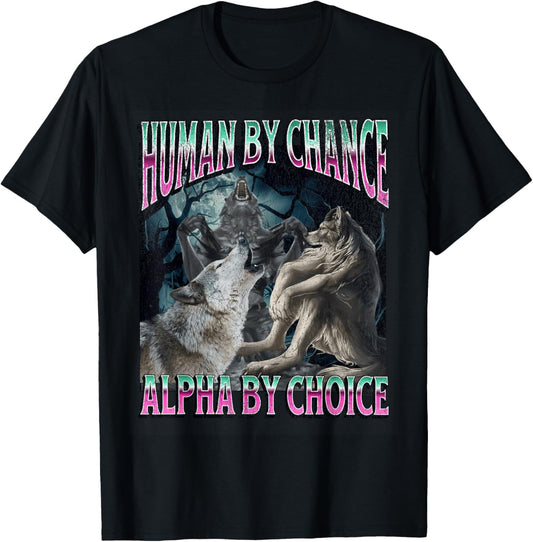 Human By Chance Alpha By Choice Funny Werewolf Wolf Meme T-Shirt