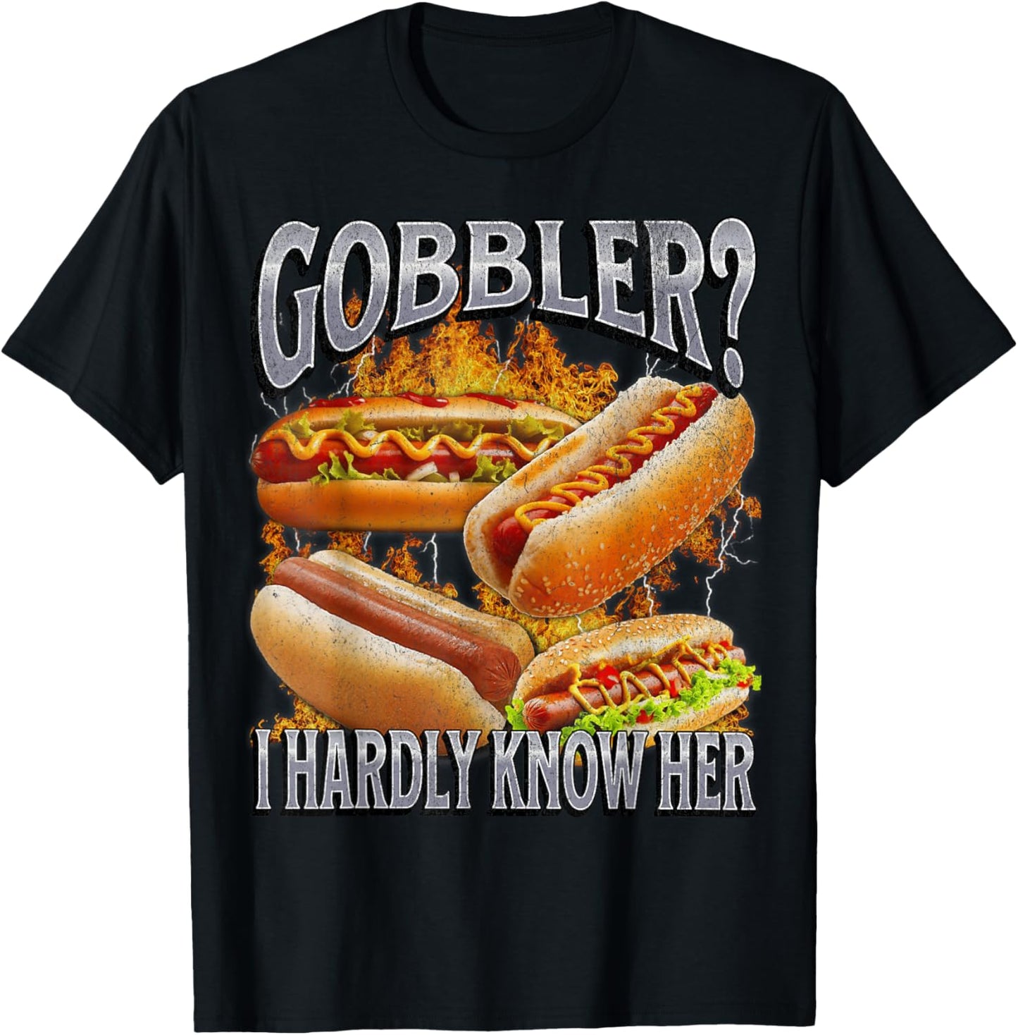 Gobbler? I Hardly Know Her Funny Hot Dog Glizzy Meme Bootleg T-Shirt