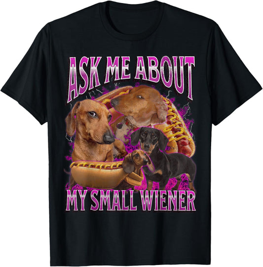Ask Me About My Small Wiener Funny Offensive Dachshund T-Shirt