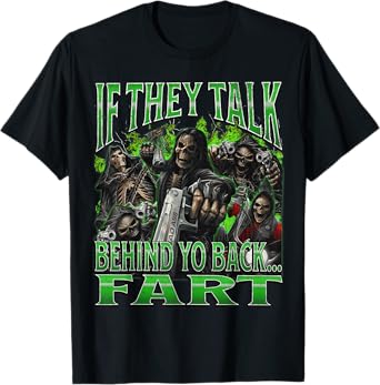 If They Talk Behind Yo Back.. Fart Funny Hard Skeleton Meme T-Shirt