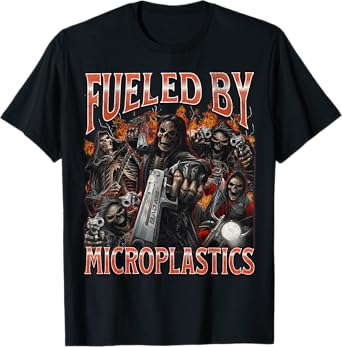 Fueled By Microplastics Funny Hard Skeleton Meme Bootleg T-Shirt