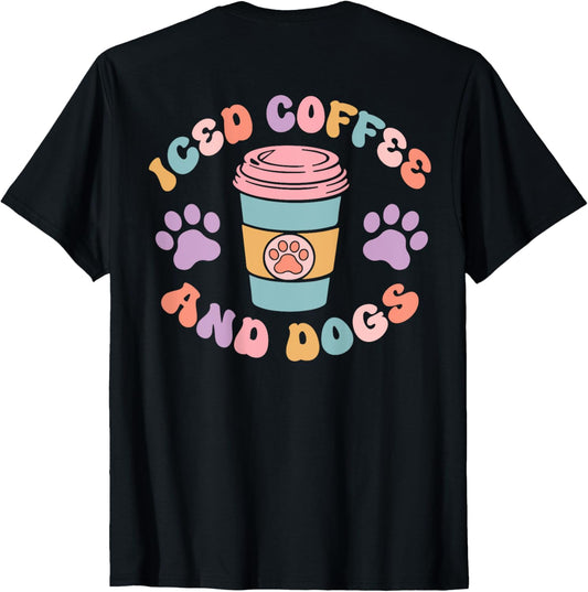 Iced Coffee And Dogs Caffeine Drinker Puppy (On Back) T-Shirt
