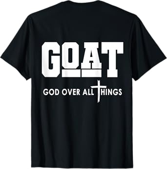 Goat God Over All Things Funny T-Shirt