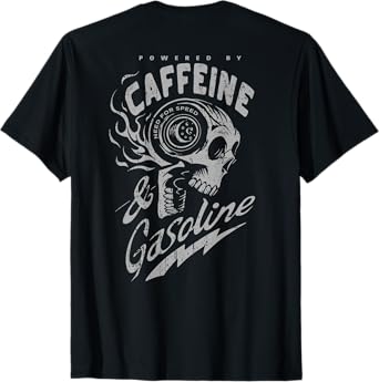 Powered by Caffeine and Gasoline (on back) T-Shirt