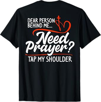 Dear Person Behind Me Need Prayer Tap My Shoulder (On Back) T-Shirt