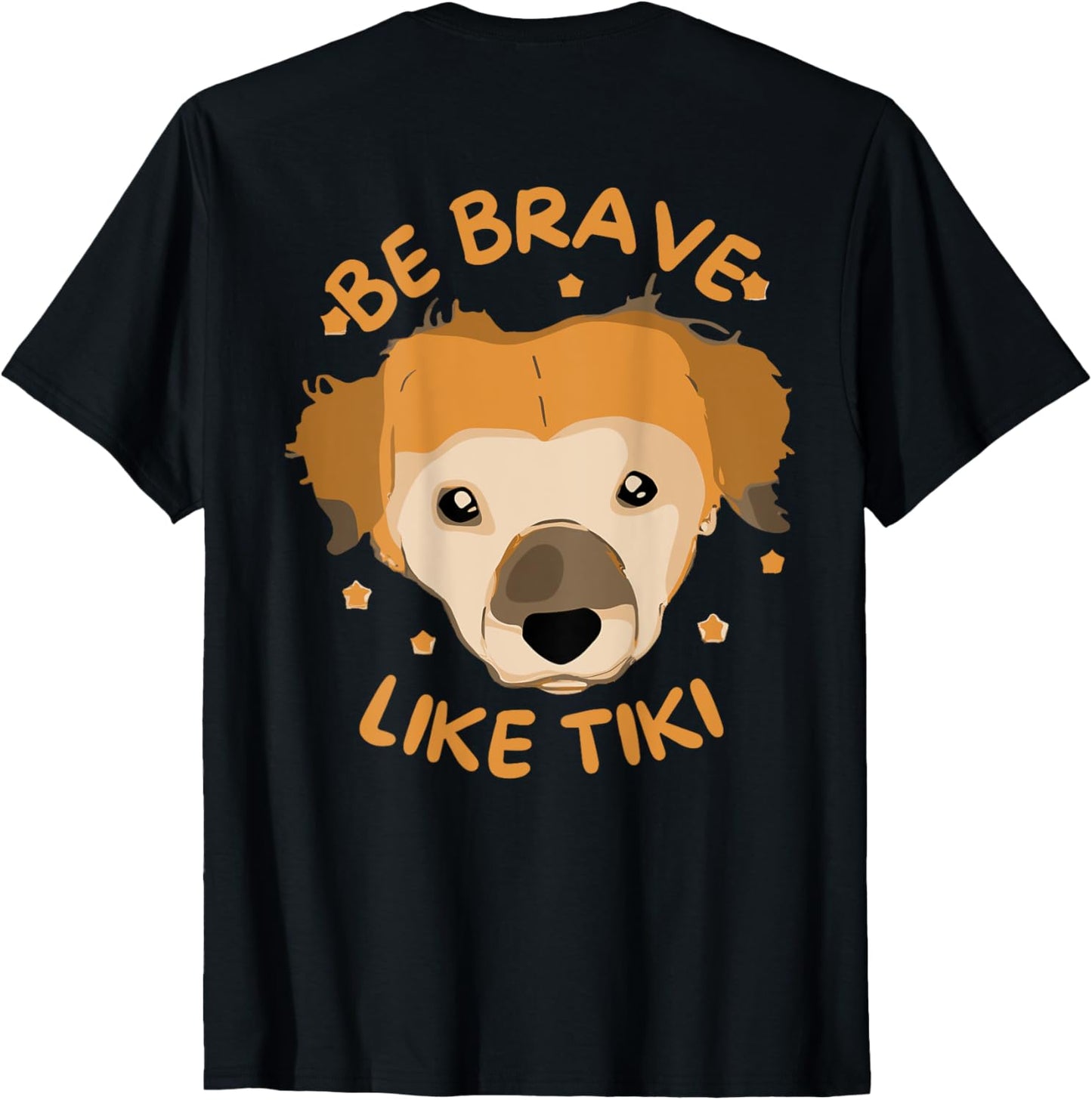 Be Brave Like Tiki Dog Funny Design For Lovers (On Back) T-Shirt