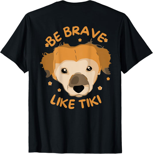 Be Brave Like Tiki Dog Funny Design For Lovers (On Back) T-Shirt