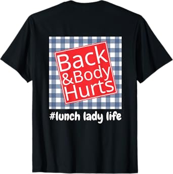 Lunch Lady Life Back Body Hurts Funny T-Shirt