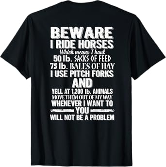 Beware I Ride Horses You Will Not Be A Problem Funny T-Shirt
