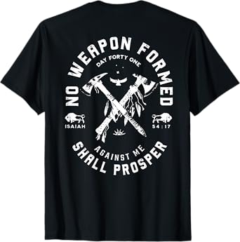 No Weapon Formed Shall Prosper Day Forty One Against Me T-Shirt