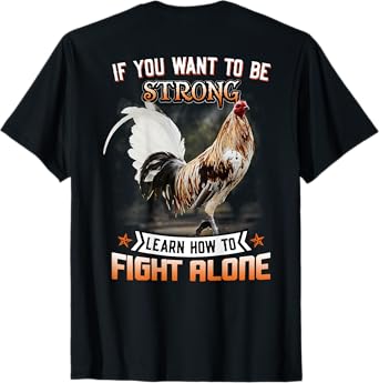 Chicken If You Want To Be Strong Learn How To Fight Alone T-Shirt