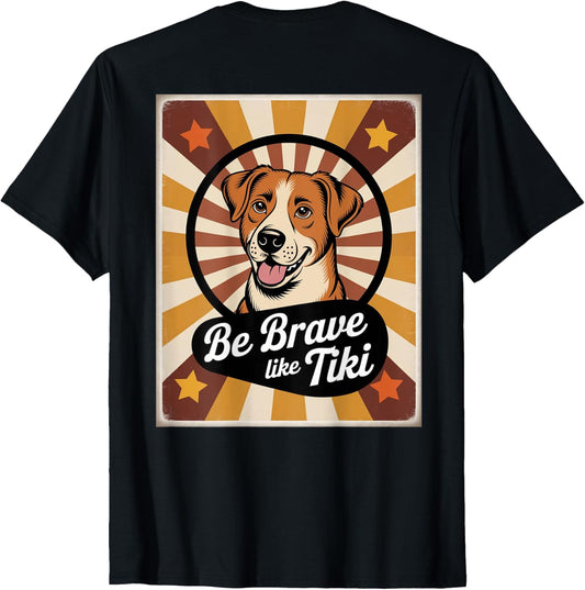 Funny Pets Be Brave Like Tiki Design For Lovers Dog T-Shirt