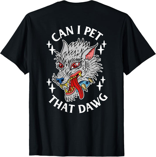 Can I Pet That Dawg Can I Pet That Dog Wolf Tattoo Art BACK T-Shirt