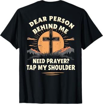 Dear Person Behind Me Need Prayer Tap My Shoulder T-Shirt