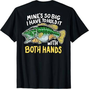 Mine's So Big I Have To Hold It With Both Hands (on back) T-Shirt