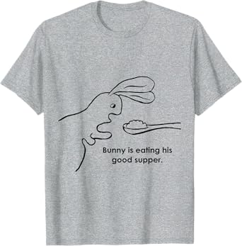Bunny Is Eating His Good Supper T-Shirt